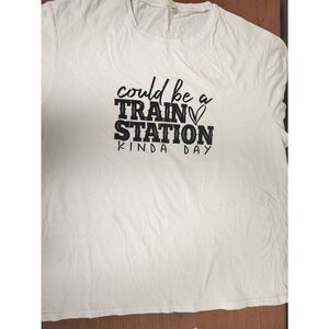 No Brand 3X white t-shirt with "Could be a train station kinda day" on the front